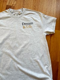 Image 1 of Dream B.I.G. (t-shirt)