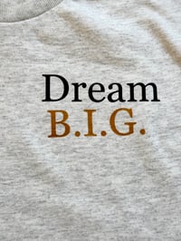 Image 3 of Dream B.I.G. (t-shirt)