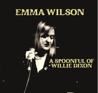 EMMA WILSON  " A SPOONFUL OF WILLIE DIXON" - SIGNED by Emma