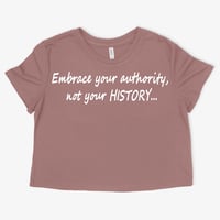 Image 1 of Embrace your authority, not your HISTORY...