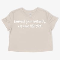 Image 4 of Embrace your authority, not your HISTORY...