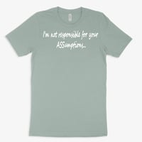 Image 3 of I'm not responsible for your ASSumptions...uni