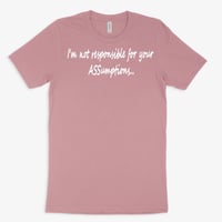 Image 1 of I'm not responsible for your ASSumptions...uni