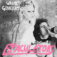 EJACULATORS - Wank Generation 7"