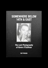 Image 2 of SOMEWHERE BELOW 14TH & EAST - THE LOST PHOTOGRAPHY OF KAREN O’SULLIVAN