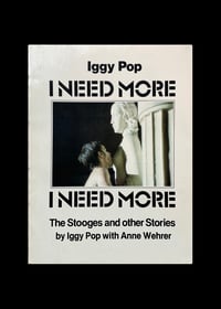 Image 1 of IGGY POP - I NEED MORE, I NEED MORE: THE STOOGES AND OTHER STORIES