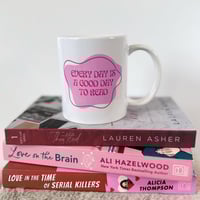 Every Day is a Good Day to Read Coffee Mug - ROMANTASY BOOKCON LA 2025 PREORDER 