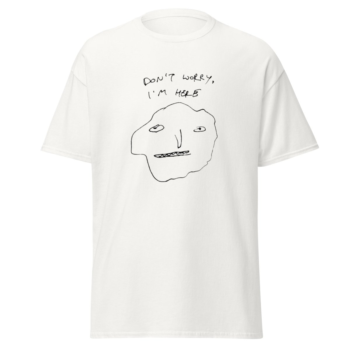 Image of Don't Worry I'm Here  -  Unisex T Shirt