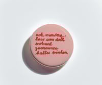 Image 2 of Button - ach montag, lass und doch erstmal zusammen kaffee trinken.