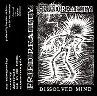 FRIED REALITY - Dissolved Mind CS