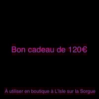 Bon cadeau d’une valeur de 120 euros à utiliser en boutique à L’Isle sur la Sorgue