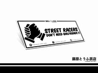 Street Racers Don't Need Girlfriends Decal