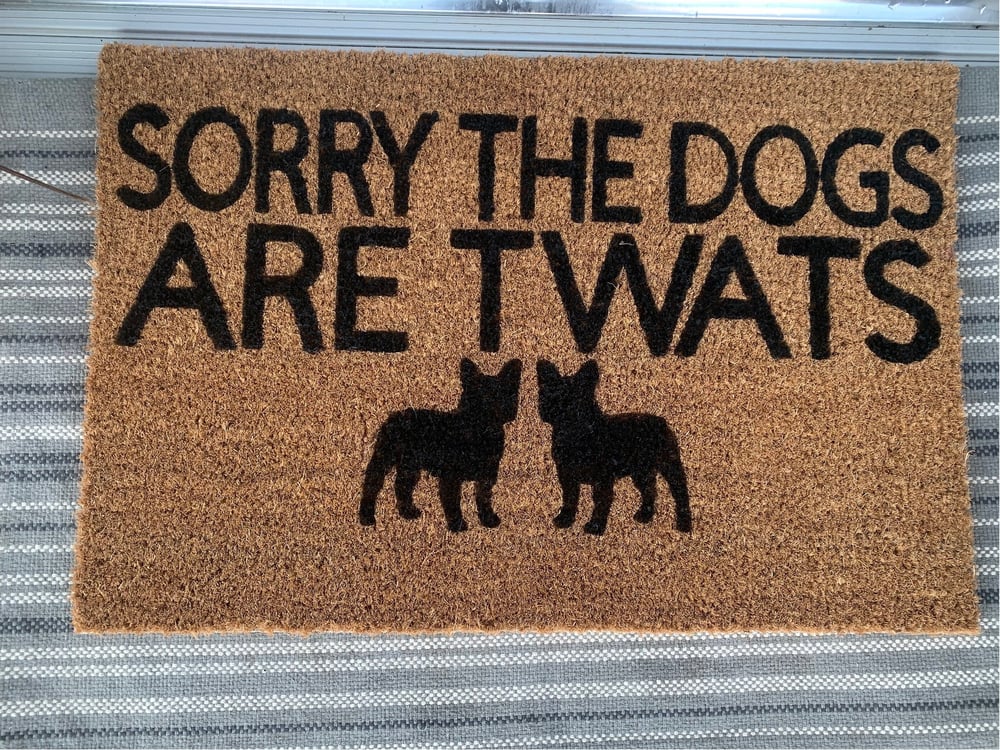 Image of Sorry the dogs are twats personalised dog breed coir door mat. Naughty dog / New home / House dec...