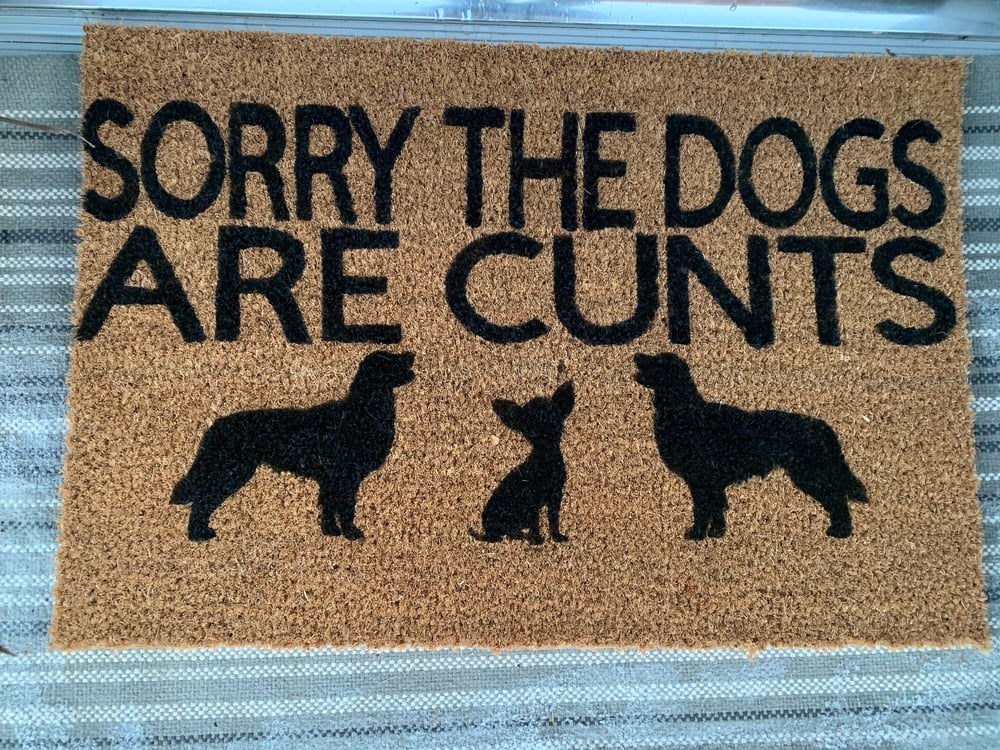 Image of Sorry the dogs are cunts personalised dog breed coir door mat. Naughty dog / New home / House dec...