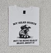 my head hurts t-shirt