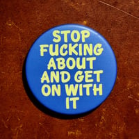 "Stop F*cking About..." Matt-Finish 38mm Badge/Button