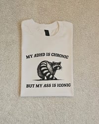 My adhd is chronic t-shirt