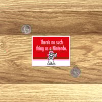 Image 2 of "There's No Such Thing as a Nintendo" Mario Laminated Sticker