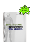 Somatics Says: Demystifying Why you feel