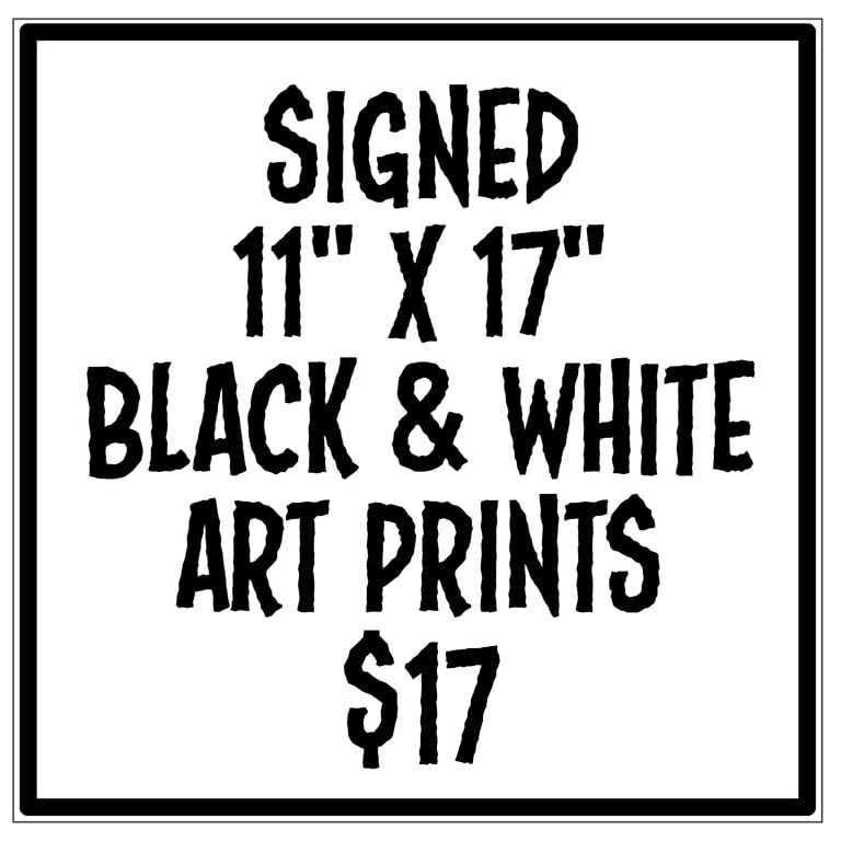 11"x 17" B&W art prints - hand-signed