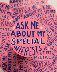 Image 1 of Ask Me About My Special Interests Sticker