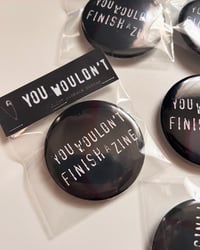 Image 3 of You Wouldn't Finish a Zine Button