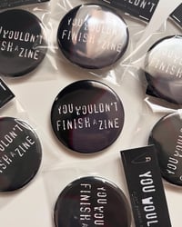 Image 4 of You Wouldn't Finish a Zine Button