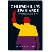 Churchill's Spaniards: Continuing the Fight in the British Army 1939-46