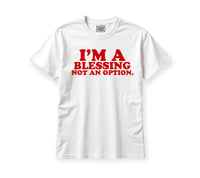 Image 1 of I'm a blessing, not an option. (Unisex) T-shirt