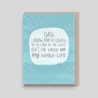 Image 1 of Fathers Day, Loved You My Whole Life, Greetings Card