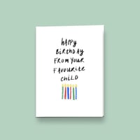 Image 2 of Happy Birthday From Your Favourite Child, Greetings Card