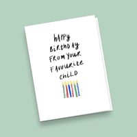 Image 3 of Happy Birthday From Your Favourite Child, Greetings Card