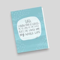 Image 3 of Fathers Day, Loved You My Whole Life, Greetings Card
