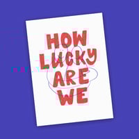 Image 2 of Riso Print - How lucky are we