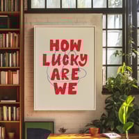 Image 1 of Riso Print - How lucky are we