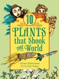 NF - 10 Plants That Shook the World (by Gillian Richardson)