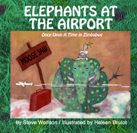 PB - Elephants at the Airport: Once Upon a Time in Zimbabwe (by Steve Wolfson)