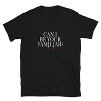 Image 3 of Can I Be Your Familar? Tee