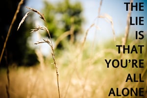 Image of The lie is that you're all alone