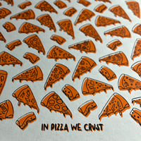 Image 1 of In Pizza We Crust – screen print colour