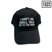 I don't do small talk, get to the point. (Dad Hat)