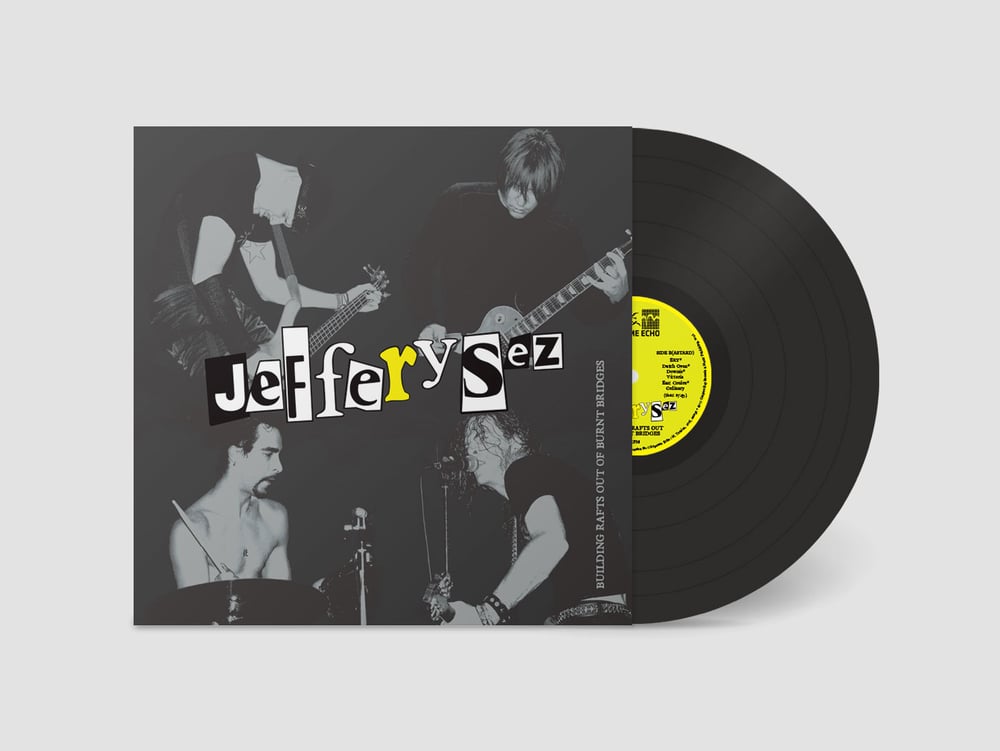 Image of JEFFERY SEZ - "BUILDING RAFTS OUT OF BURNT BRIDGES" (1998-2004) LP