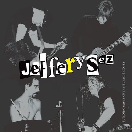 Image of JEFFERY SEZ - "BUILDING RAFTS OUT OF BURNT BRIDGES" (1998-2004) LP