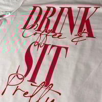 Image 2 of Drink Coffee and Sit Pretty Tee