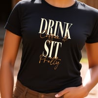 Image 8 of Drink Coffee and Sit Pretty Tee
