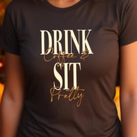 Image 10 of Drink Coffee and Sit Pretty Tee