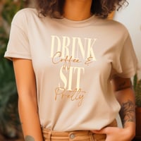Image 7 of Drink Coffee and Sit Pretty Tee