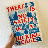 THERE IS NO SAFETY IN A FUCKING CAGE A3 RISO PRINT