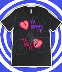 Image 1 of Ya Break It Ya Buy It T-Shirt
