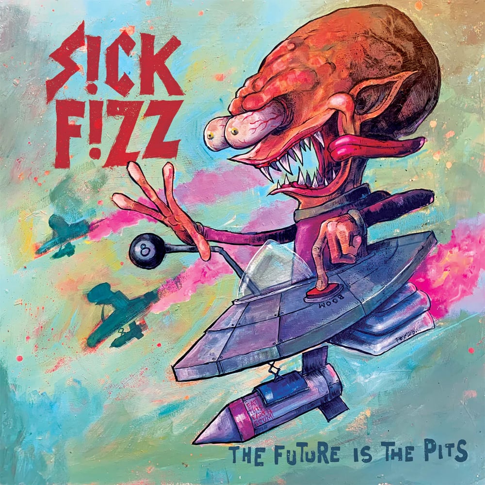 Sick Fizz "The Future Is The Pits" (Dead Beat)